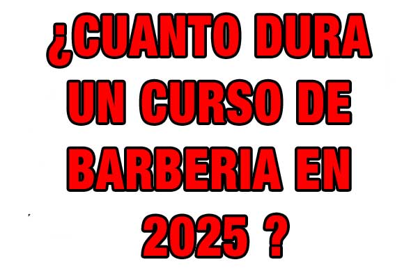 Cuanto dura un curso de barberia en 2025